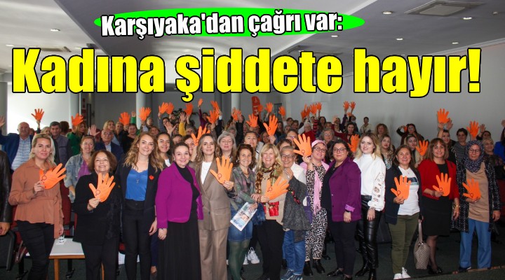 Karşıyaka’dan Kadına Şiddete Hayır çağrısı