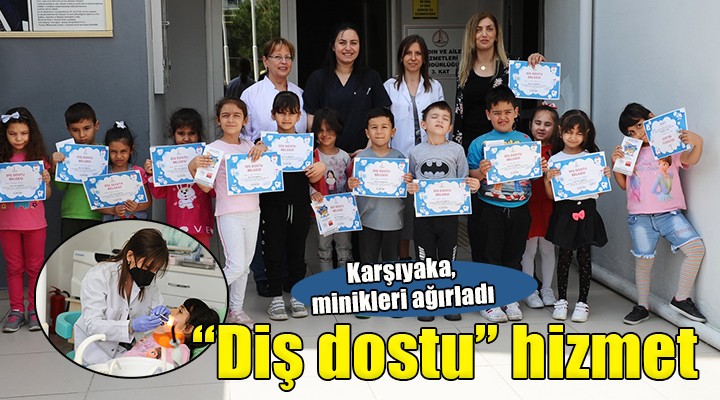 Karşıyakalı çocuklara  Diş dostu  hizmet...