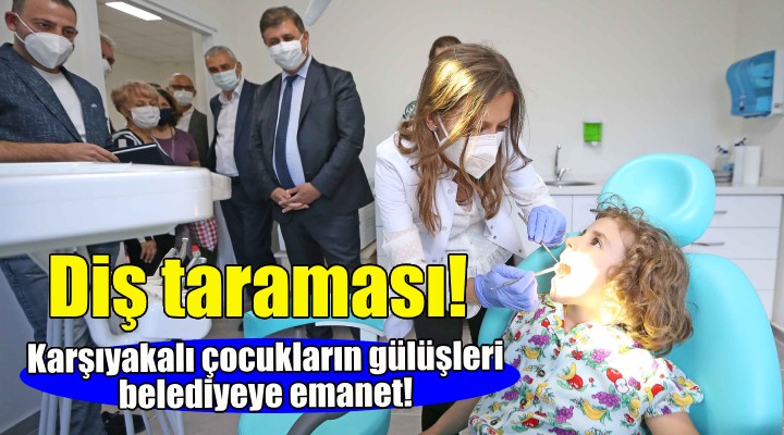 Karşıyakalı çocuklara diş taraması!