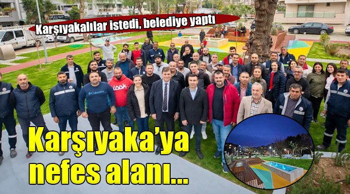 Karşıyakalılar istedi, belediye yaptı...