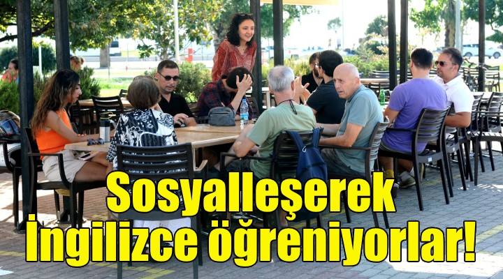 Karşıyakalılar sosyalleşerek İngilizce öğreniyor!