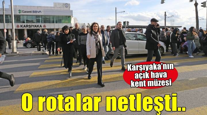 Karşıyaka’nın açık hava kent müzesi rotaları netleşti