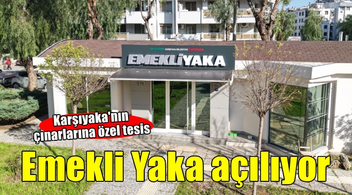 Karşıyaka’nın çınarlarına özel tesis: Emekli Yaka kapılarını açıyor