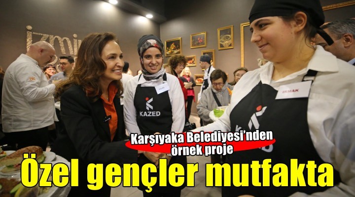 Karşıyaka’nın özel gençleri mutfakta hünerlerini sergiledi