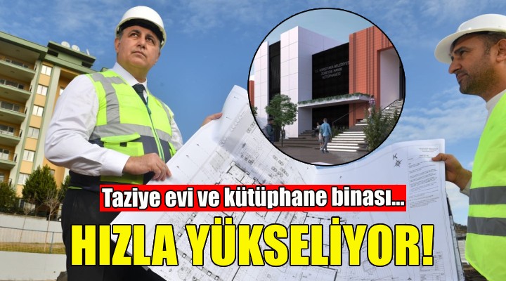 Karşıyaka’nın tam donanımlı taziye evi ve kütüphane binası yükseliyor!