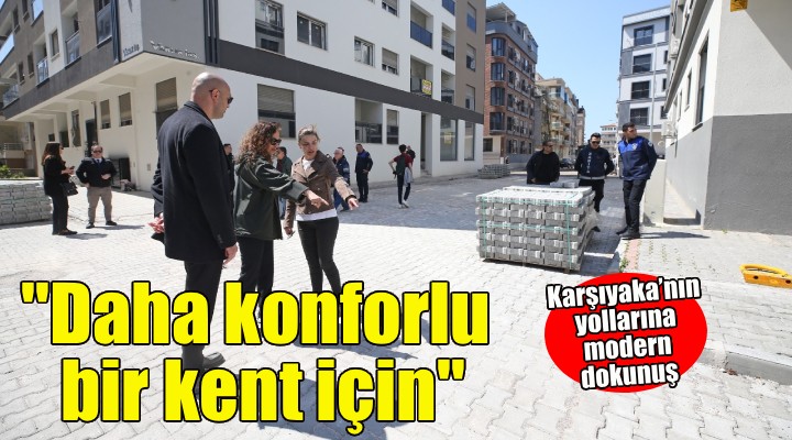 Karşıyaka’nın yollarına modern dokunuş
