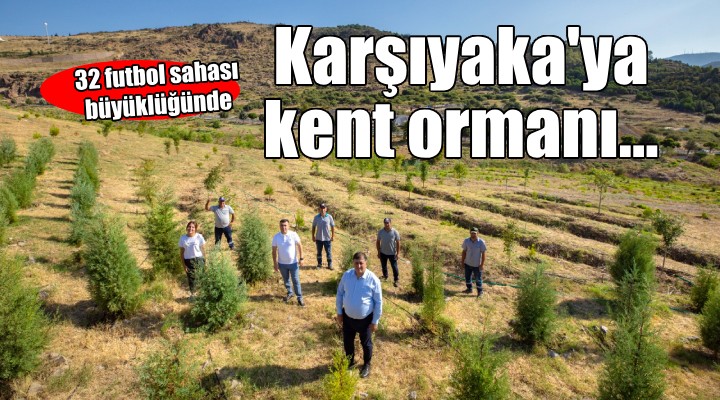 Karşıyaka’ya 32 futbol sahası büyüklüğünde orman!