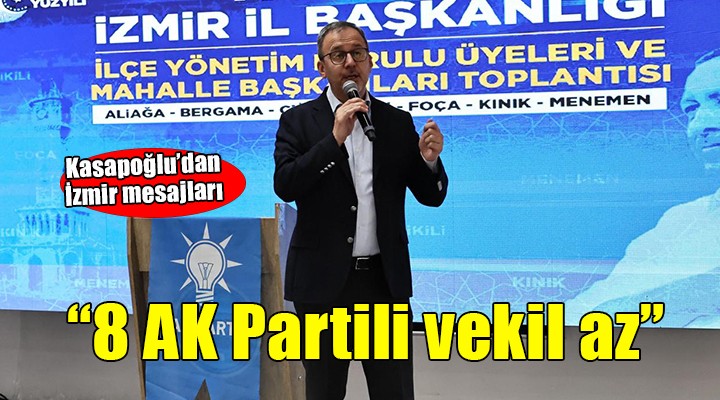 Kasapoğlu: İzmir TBMM'de daha fazla AK Partili vekille temsil edilmeli