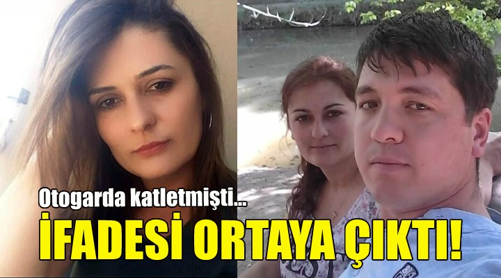 Katil kocanın ifadesi ortaya çıktı!