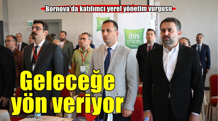 Katılımcı yerel yönetimin rotası Bornova’da çizildi
