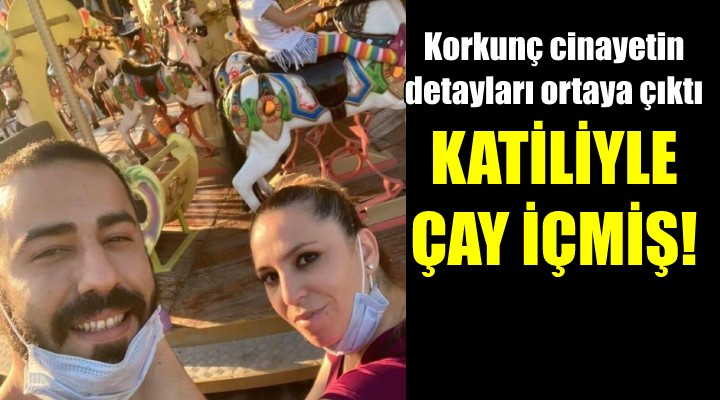 Katiliyle kısa süre önce çay içmiş!