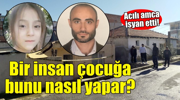 Katledilen Behiye nin amcası konuştu: Bir insan, bir çocuğa bunu nasıl yapabilir?