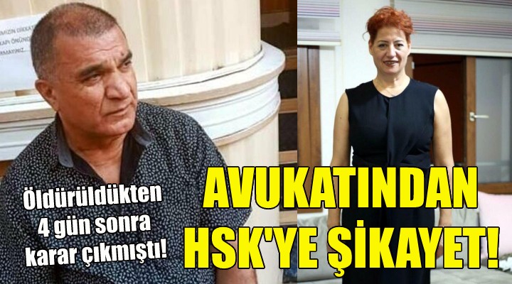 Katledilen kadının avukatından HSK ye şikayet!