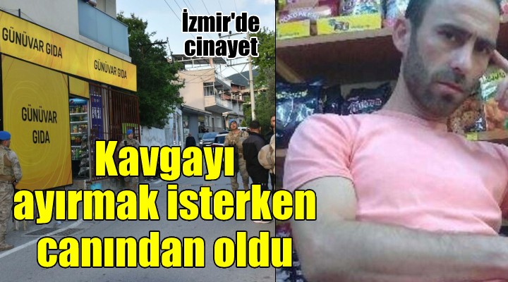 Kavgayı ayırmak isteyen market işletmecisi canından oldu