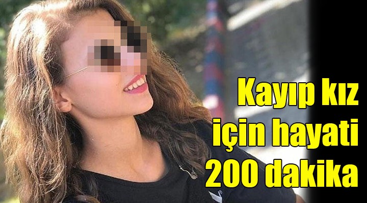 Kayıp genç kız için hayati 200 dakika!