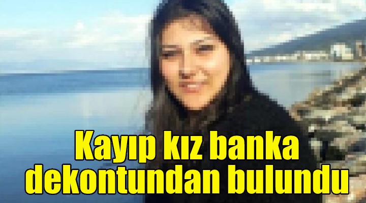 Kayıp kız banka dekontundan bulundu