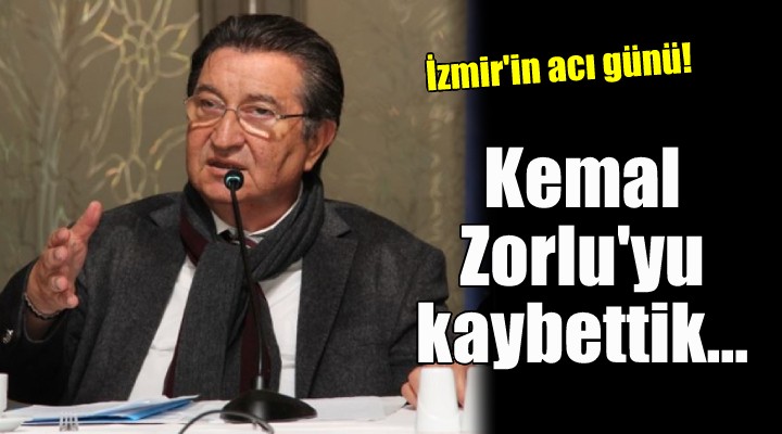 Kemal Zorlu yu kaybettik...