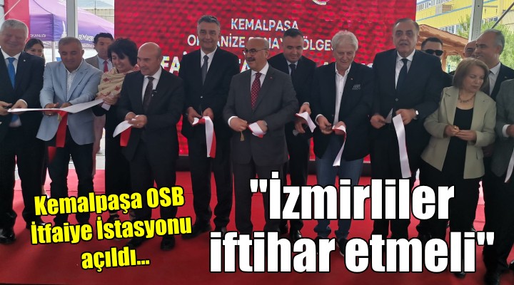 Kemalpaşa OSB İtfaiye İstasyonu açıldı... Soyer:  İzmirliler iftihar etmeli 