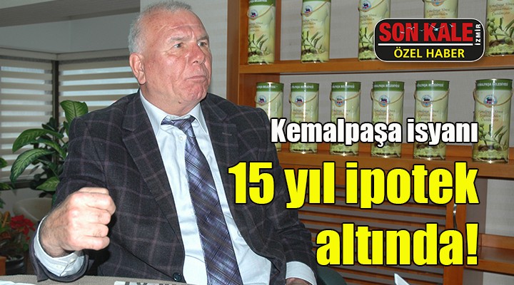 Kemalpaşa isyanı...15 yıl ipotek altında!