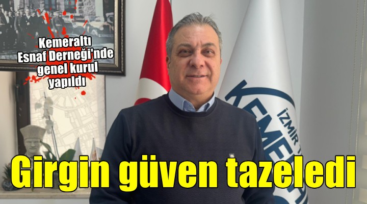 Kemeraltı Esnaf Derneği nde Girgin güven tazeledi