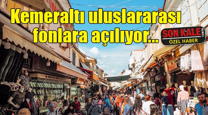 Kemeraltı uluslararası fonlara açılıyor