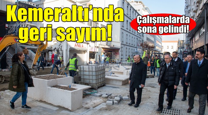 Kemeraltı’nda geri sayım... Çalışmalarda sona gelindi!