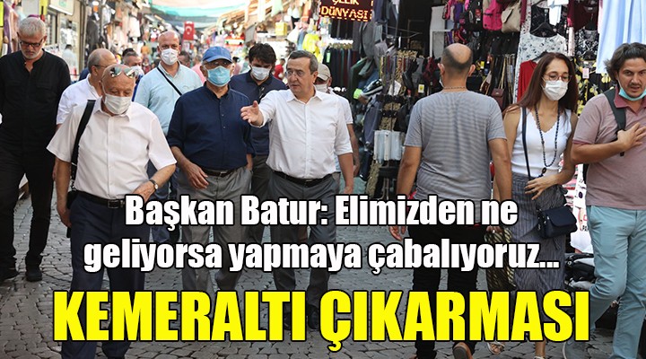 Başkan Batur dan Kemeraltı çıkarması!