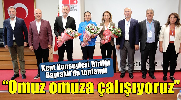 Kent Konseyleri Birliği Bayraklı’da toplandı