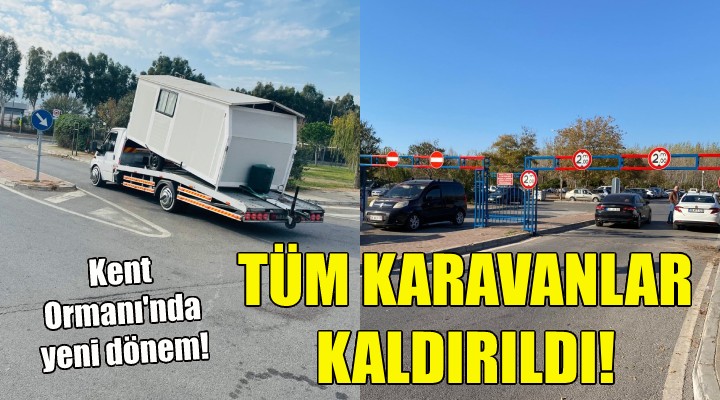 Kent Ormanı ndaki tüm karavanlar kaldırıldı!