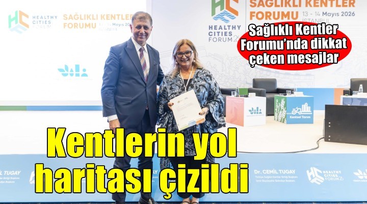 Kentlerin yeni yol haritası Sağlıklı Kentler Forumu’nda çizildi