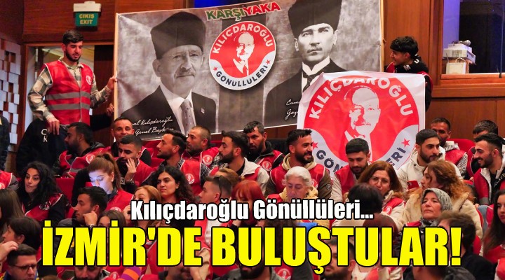 Kılıçdaroğlu Gönüllüleri İzmir de buluştu!