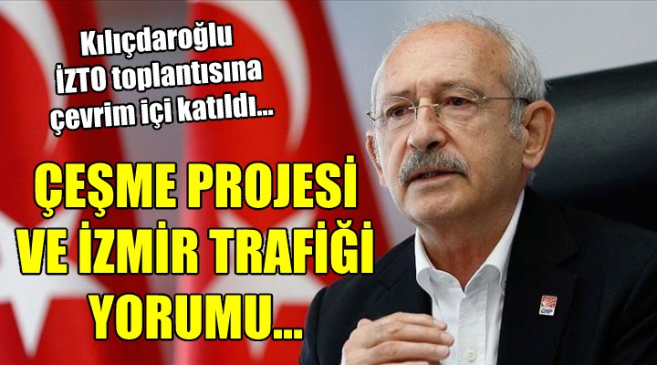 Kılıçdaroğlu İZTO toplantısına çevrim içi katıldı...