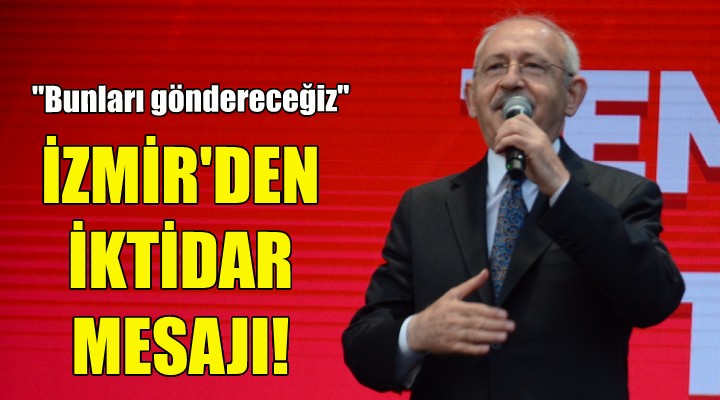 Kılıçdaroğlu İzmir den iktidar mesajı verdi!