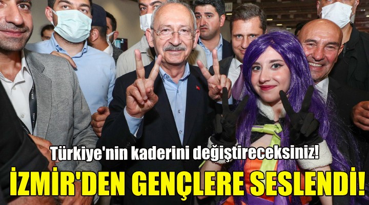 Kılıçdaroğlu: Türkiye nin kaderini değiştireceksiniz!