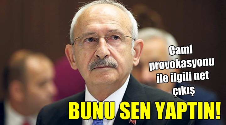 Kılıçdaroğlu cami provokasyonu için net konuştu! BUNU SEN YAPTIN..