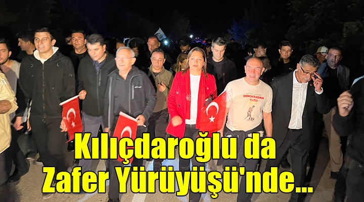 Kılıçdaroğlu da Zafer Yürüyüşü nde...