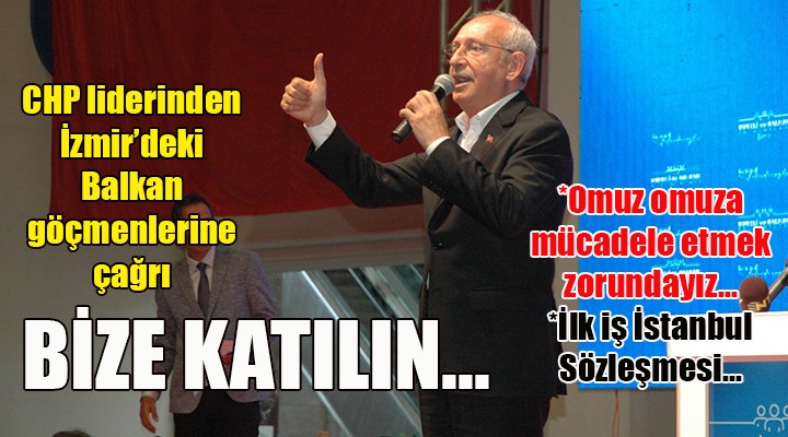 Kılıçdaroğlu ndan Balkan göçmenlerine: BİZE KATILIN...