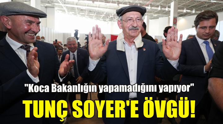 Kılıçdaroğlu ndan Tunç Soyer e övgü!