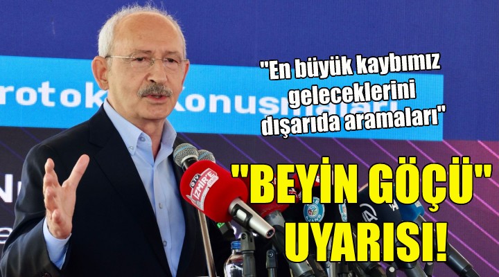 Kılıçdaroğlu ndan  beyin göçü  uyarısı!