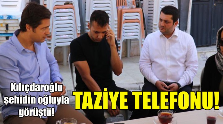 Kılıçdaroğlu ndan şehidin oğluna taziye telefonu!