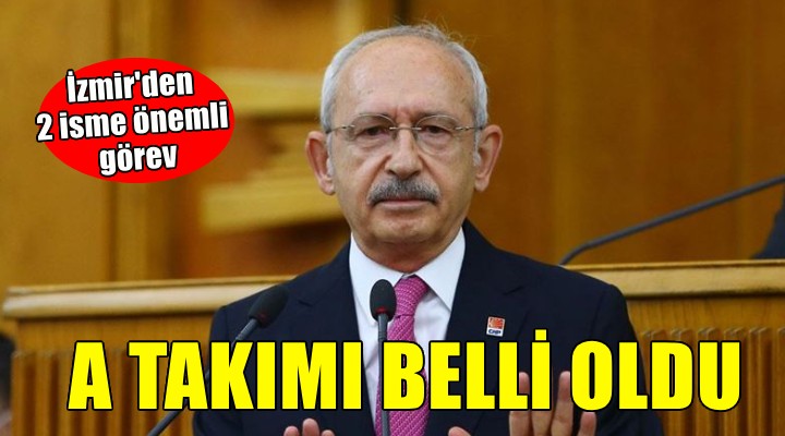 Kılıçdaroğlu'nun A Takımı belli oldu... İzmir'den 2 isme önemli görev!