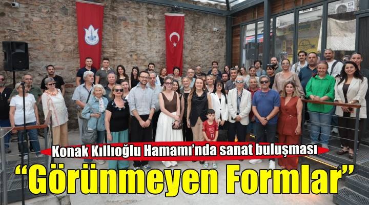 Kıllıoğlu Hamamı sanatla yaşamaya devam ediyor: Görünmeyen Formlar sergisi açıldı