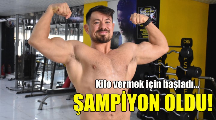 Kilo vermek için başladı, şampiyon oldu!