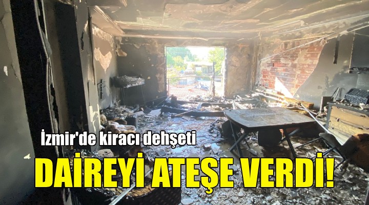 Kiracı dehşeti... Daireyi ateşe verdi!