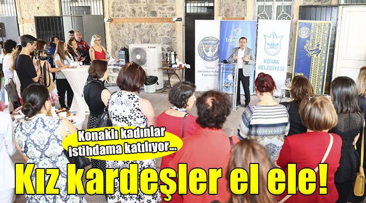 Kız Kardeşler El Ele projesinin Konaklı mezunları istihdama katılıyor...