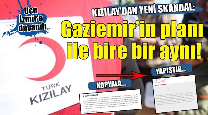 Kızılay dan yeni skandal; bu kez ucu İzmir e dayandı... Gaziemir in planı ile bire bir aynı!