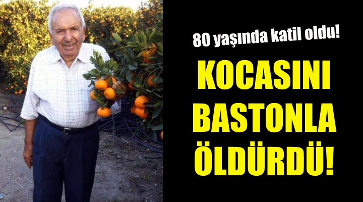 Kocasını bastonla öldürdü!