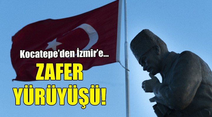 Kocatepe’den İzmir’e Zafer Yürüyüşü!