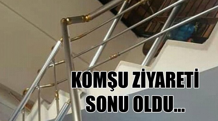 Komşu ziyareti sonu oldu