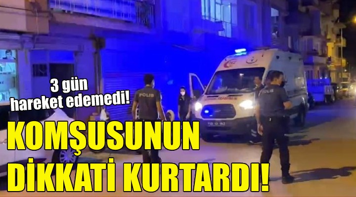 Komşusunun dikkati kurtardı!